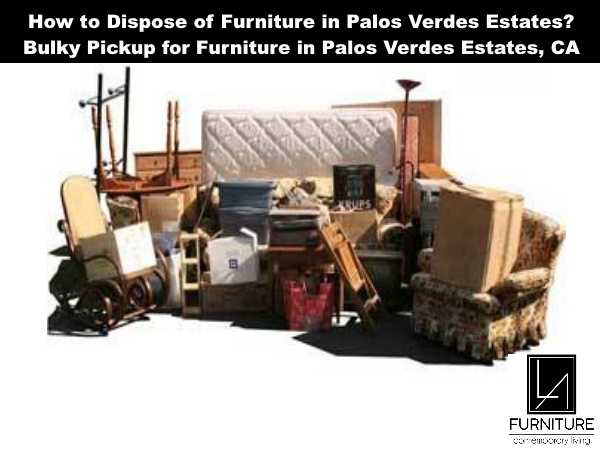 Furniture Disposal in Palos Verdes Estates California
