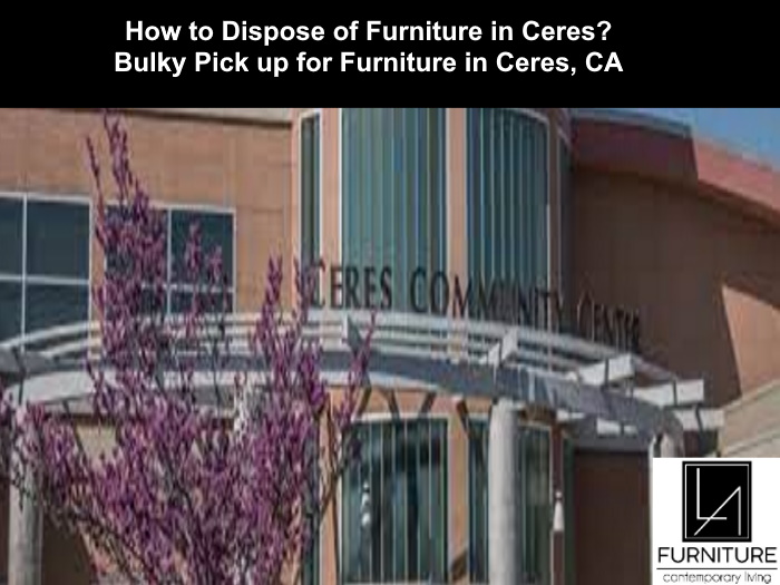 Ceres Furniture Disposal LA Furniture Store